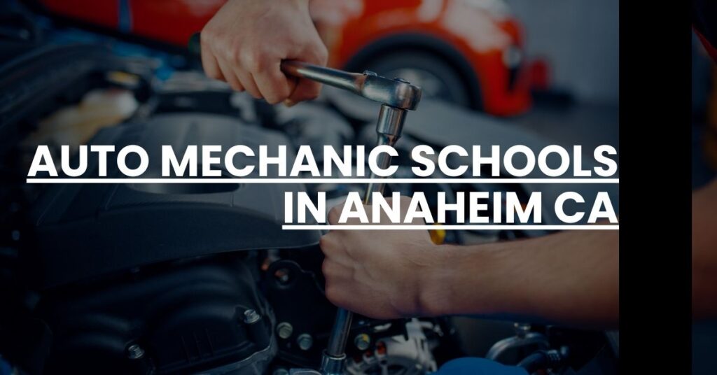 Auto Mechanic Schools in Anaheim CA Feature Image