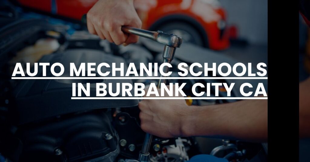 Auto Mechanic Schools in Burbank city CA Feature Image