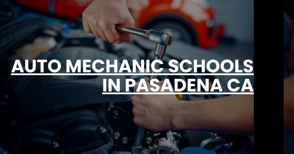 Auto Mechanic Schools in Pasadena CA Feature Image